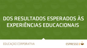 Dos resultados esperados às experiências educacionais