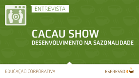 Série Cacau Show | Entrevista 3 de 5 - Desenvolvimento na Sazonalidade