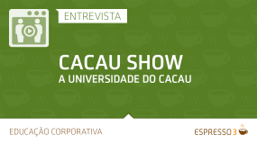 Série Cacau Show | Entrevista 4 de 5 – A Universidade do Cacau