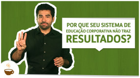 Por que seu sistema de educação corporativa não traz resultados?