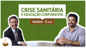 Série Fiocruz | 1/6 | Crise sanitária e educação corporativa