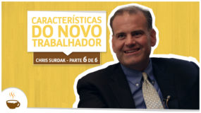 Série Chris Surdak | 6 de 6 | Características do novo trabalhador