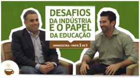 Série Unindústria | 1 de 5 | Desafios da Indústria e o Papel da Educação