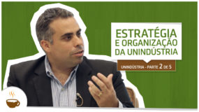 Série Unindústria | 2 de 5 | Estratégia e organização da Unindústria