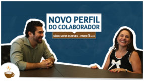 Série Sofia Esteves |5 de 6| - Novo perfil do colaborador