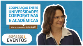 Série Suceg - Gertrudes Dandolini - Cooperação entre universidades corporativas e acadêmicas- Espresso3