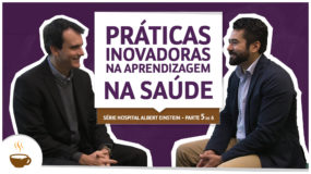 Série Hospital Albert Einstein |5 de 6| Práticas inovadoras na aprendizagem na saúde
