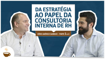 Da estratégia ao papel da consultoria interna de Recursos Humanos