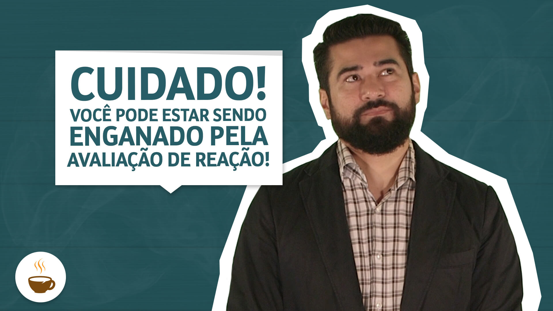 Imagem de capa do vídeo chamado "Cuidado! Você pode estar sendo enganado pela avaliação de reação! "