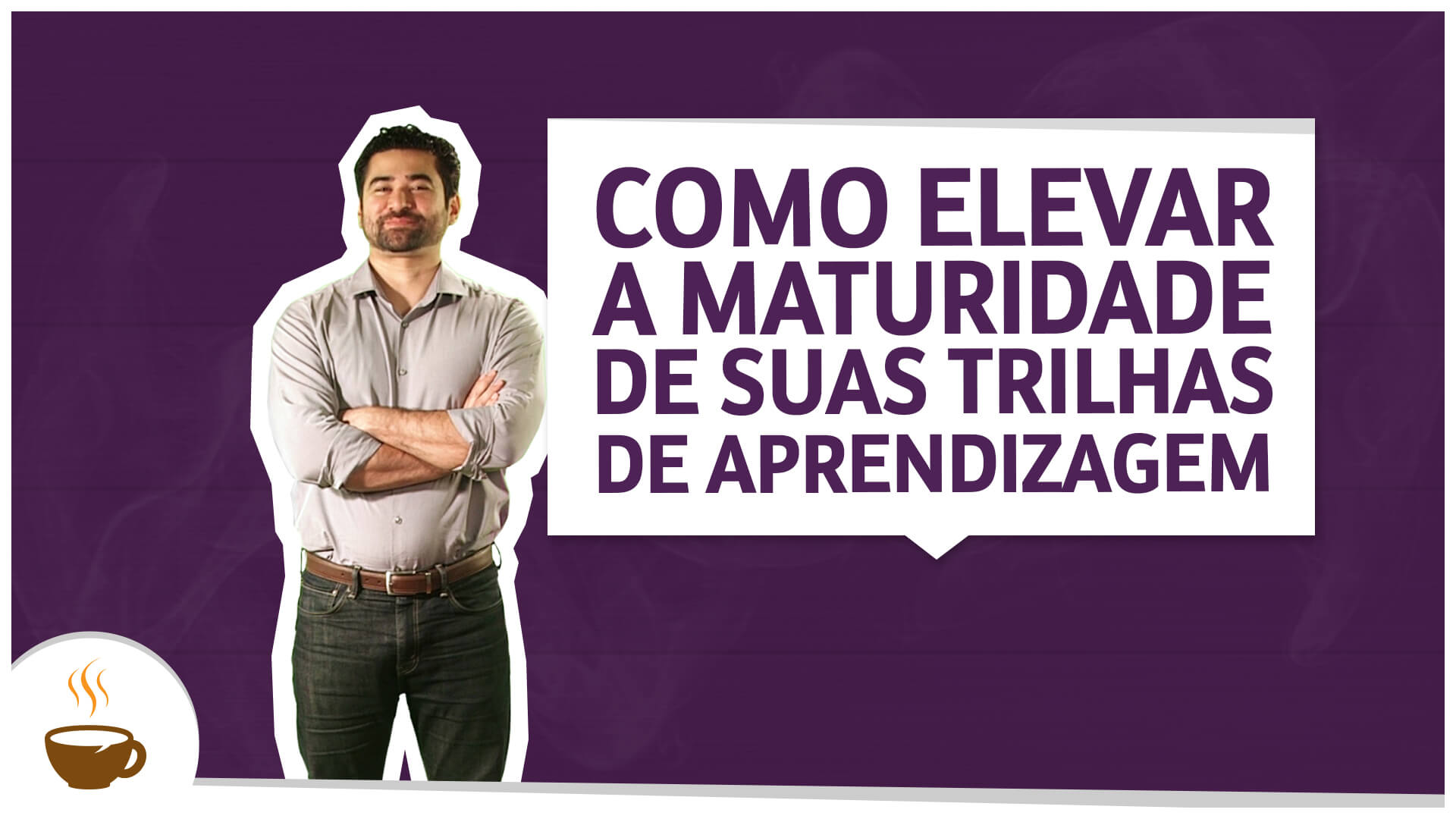 como-elevar-maturidade-de-suas-trilhas-de-aprendizagem