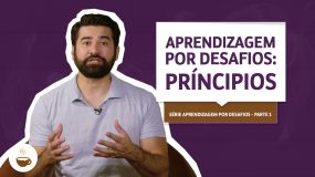 Série Aprendizagem por desafios |1 de 3| Princípios