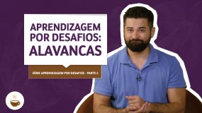 Aula sobre Série Aprendizagem por desafios |2 de 3| Alavancas
