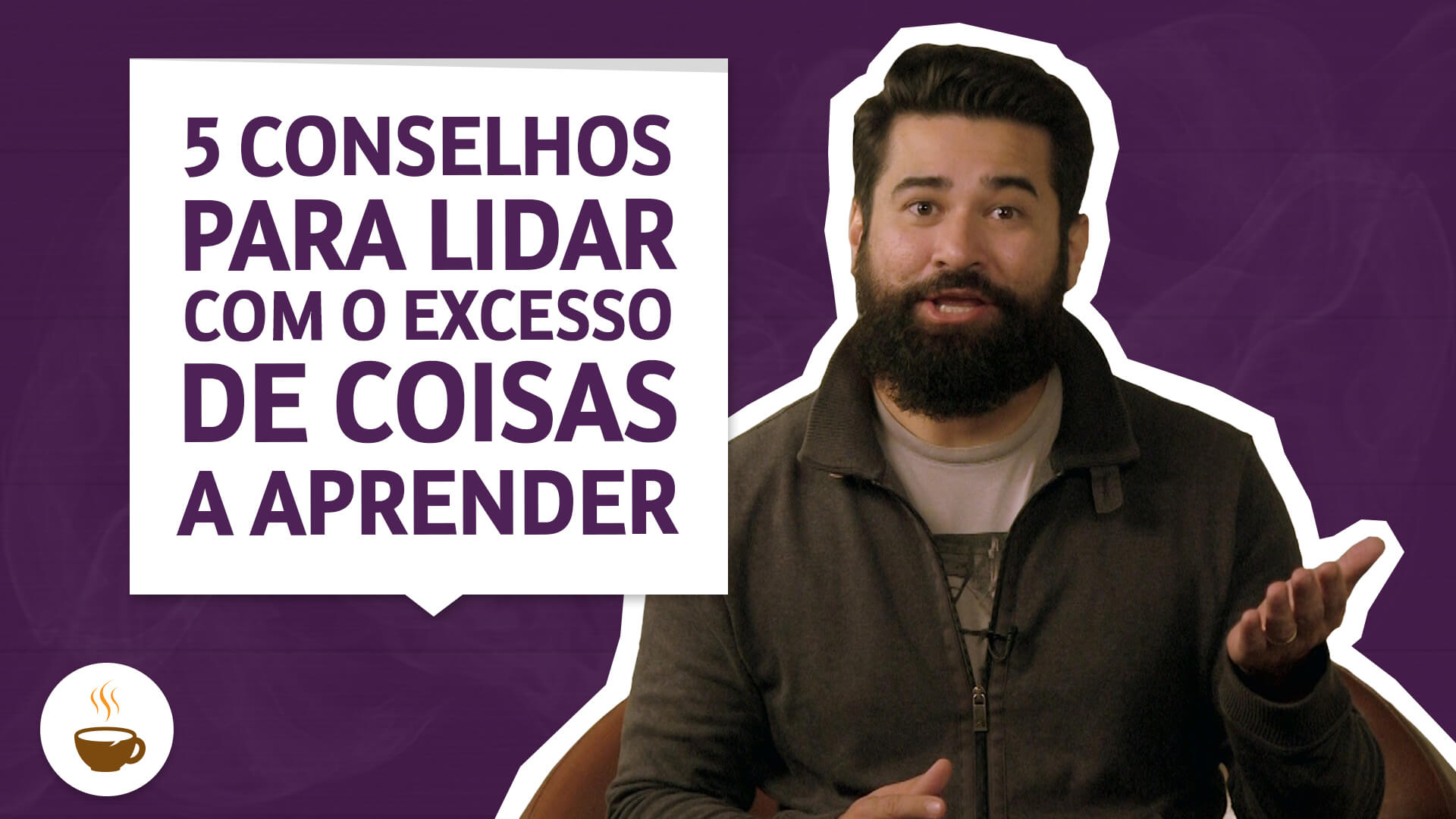 Resumo da aula sobre 5 conselhos para lidar com o excesso de coisas a aprender